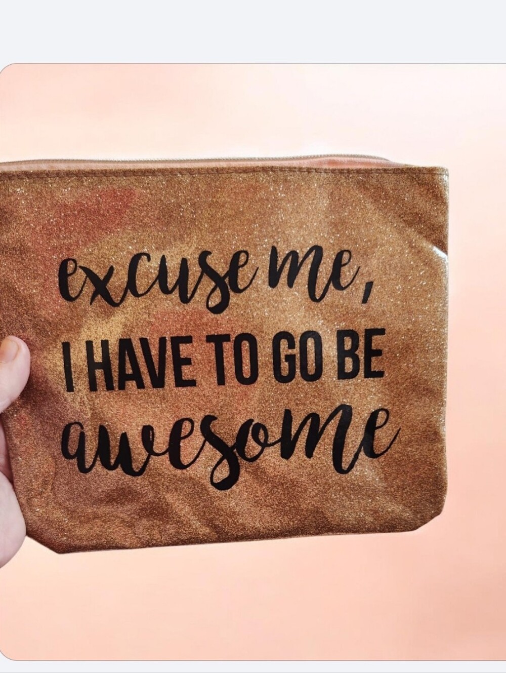 Glitter Makeup Pouch - Gold "Excuse Me, I Have To Go Be Awesome"